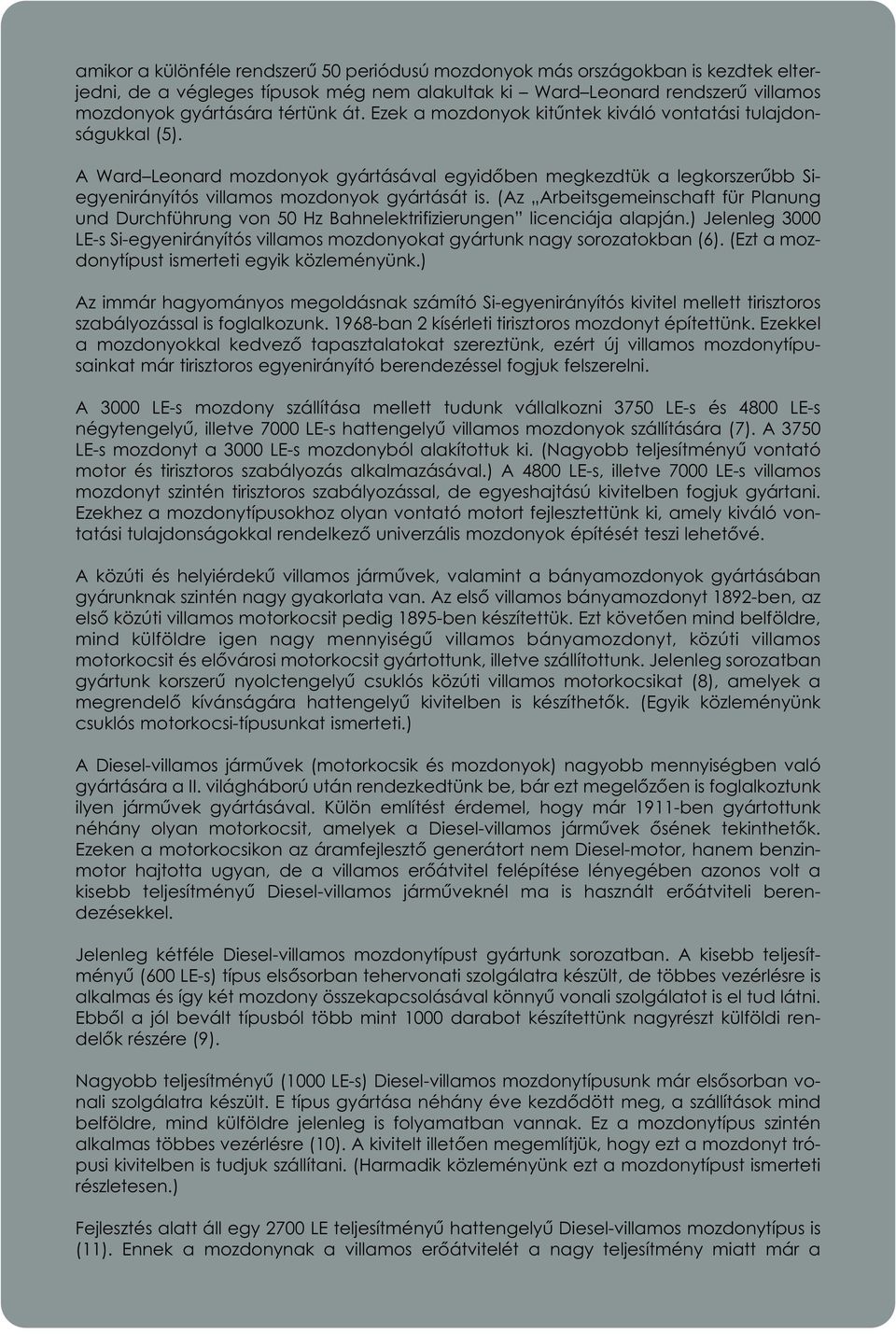 (Az Arbeitsgemeinschaft für Planung und Durchführung von 50 Hz Bahnelektrifizierungen licenciája alapján.) Jelenleg 3000 LE-s Si-egyenirányítós villamos mozdonyokat gyártunk nagy sorozatokban (6).