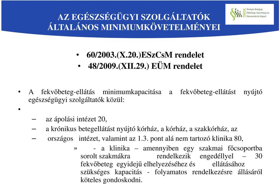 betegellátást nyújtó kórház, a kórház, a szakkórház, az országos intézet, valamint az 1.3.