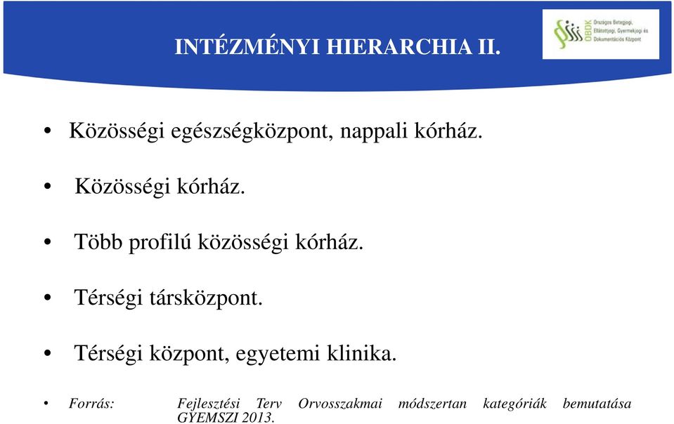 Több profilú közösségi kórház. Térségi társközpont.