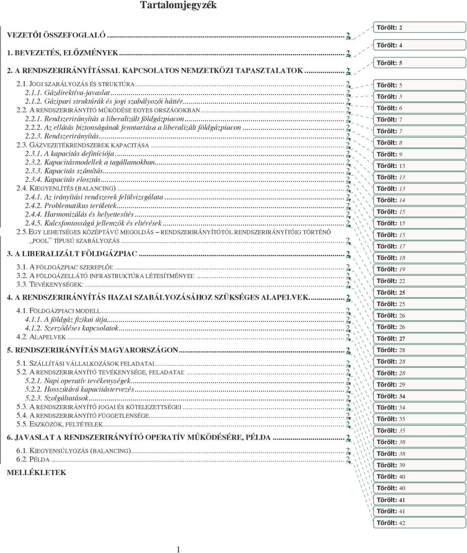 .. 2 2.2.3. Rendszerirányítás... 2 2.3. GÁZVEZETÉKRENDSZEREK KAPACITÁSA... 2 2.3.1. A kapacitás definíciója... 2 2.3.2. Kapacitásmodellek a tagállamokban... 2 2.3.3. Kapacitás számítás... 2 2.3.4.