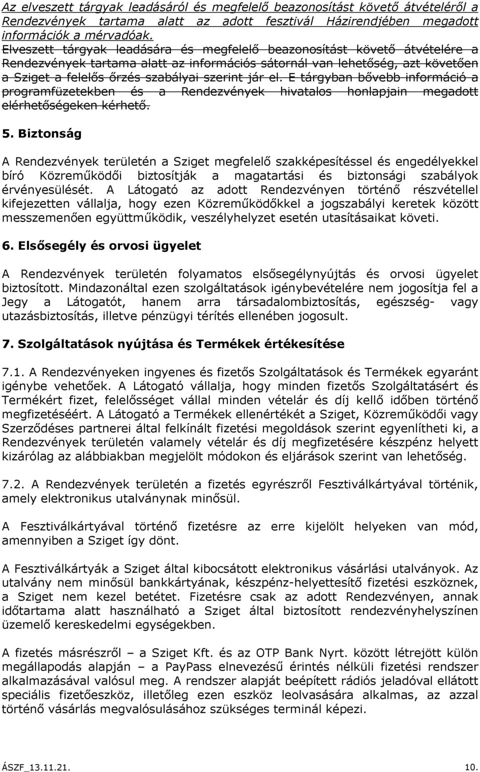 jár el. E tárgyban bővebb információ a programfüzetekben és a Rendezvények hivatalos honlapjain megadott elérhetőségeken kérhető. 5.