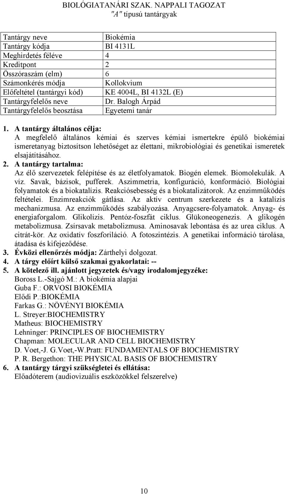 genetikai ismeretek elsajátításához. Az élő szervezetek felépítése és az életfolyamatok. Biogén elemek. Biomolekulák. A víz. Savak, bázisok, pufferek. Aszimmetria, konfiguráció, konformáció.