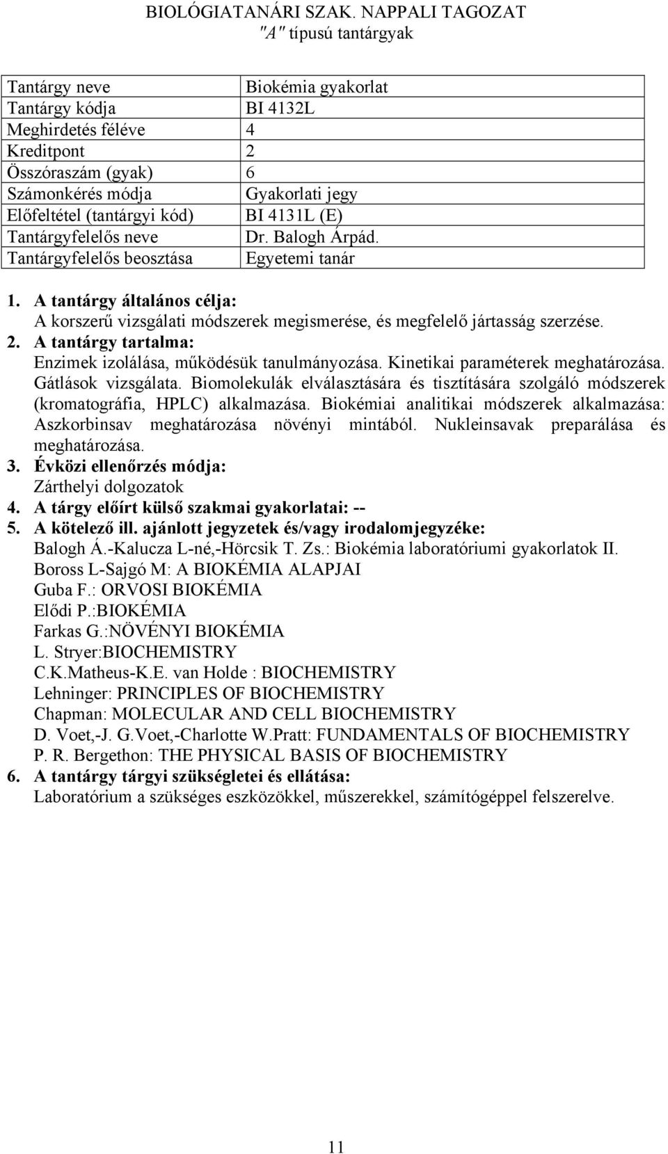 Gátlások vizsgálata. Biomolekulák elválasztására és tisztítására szolgáló módszerek (kromatográfia, HPLC) alkalmazása.