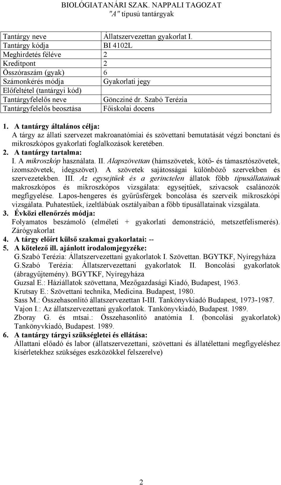 Alapszövettan (hámszövetek, kötő- és támasztószövetek, izomszövetek, idegszövet). A szövetek sajátosságai különböző szervekben és szervezetekben. III.