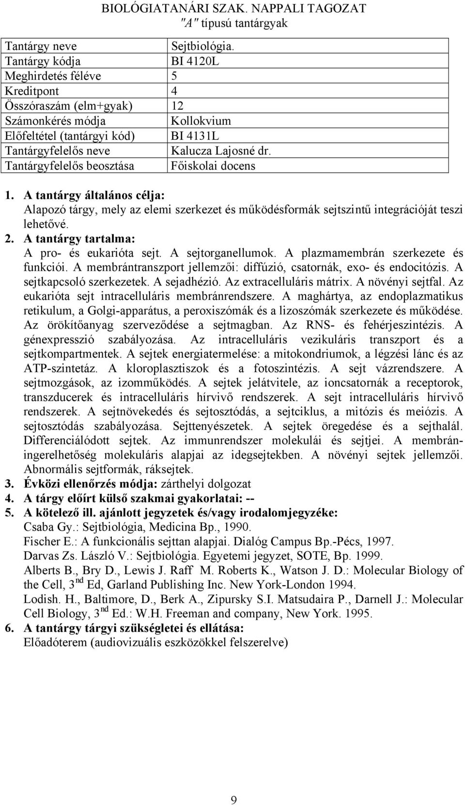 A membrántranszport jellemzői: diffúzió, csatornák, exo- és endocitózis. A sejtkapcsoló szerkezetek. A sejadhézió. Az extracelluláris mátrix. A növényi sejtfal.