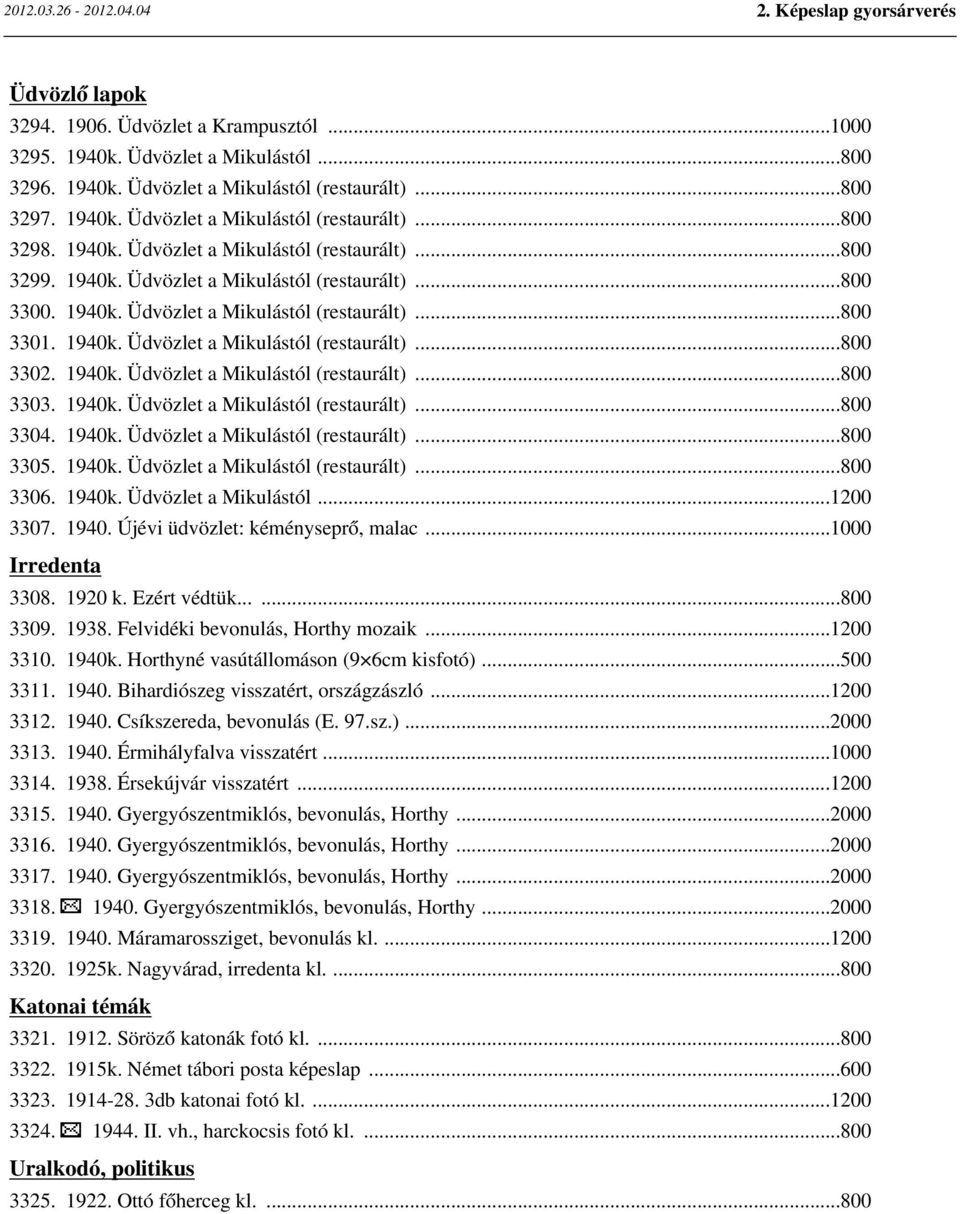 1940k. Üdvözlet a Mikulástól (restaurált)...800 3303. 1940k. Üdvözlet a Mikulástól (restaurált)...800 3304. 1940k. Üdvözlet a Mikulástól (restaurált)...800 3305. 1940k. Üdvözlet a Mikulástól (restaurált)...800 3306.