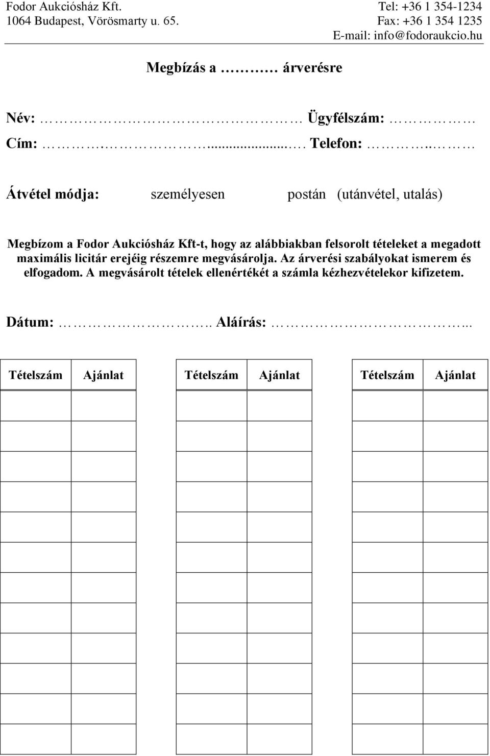 . Átvétel módja: személyesen postán (utánvétel, utalás) Megbízom a Fodor Aukciósház Kft-t, hogy az alábbiakban felsorolt tételeket a