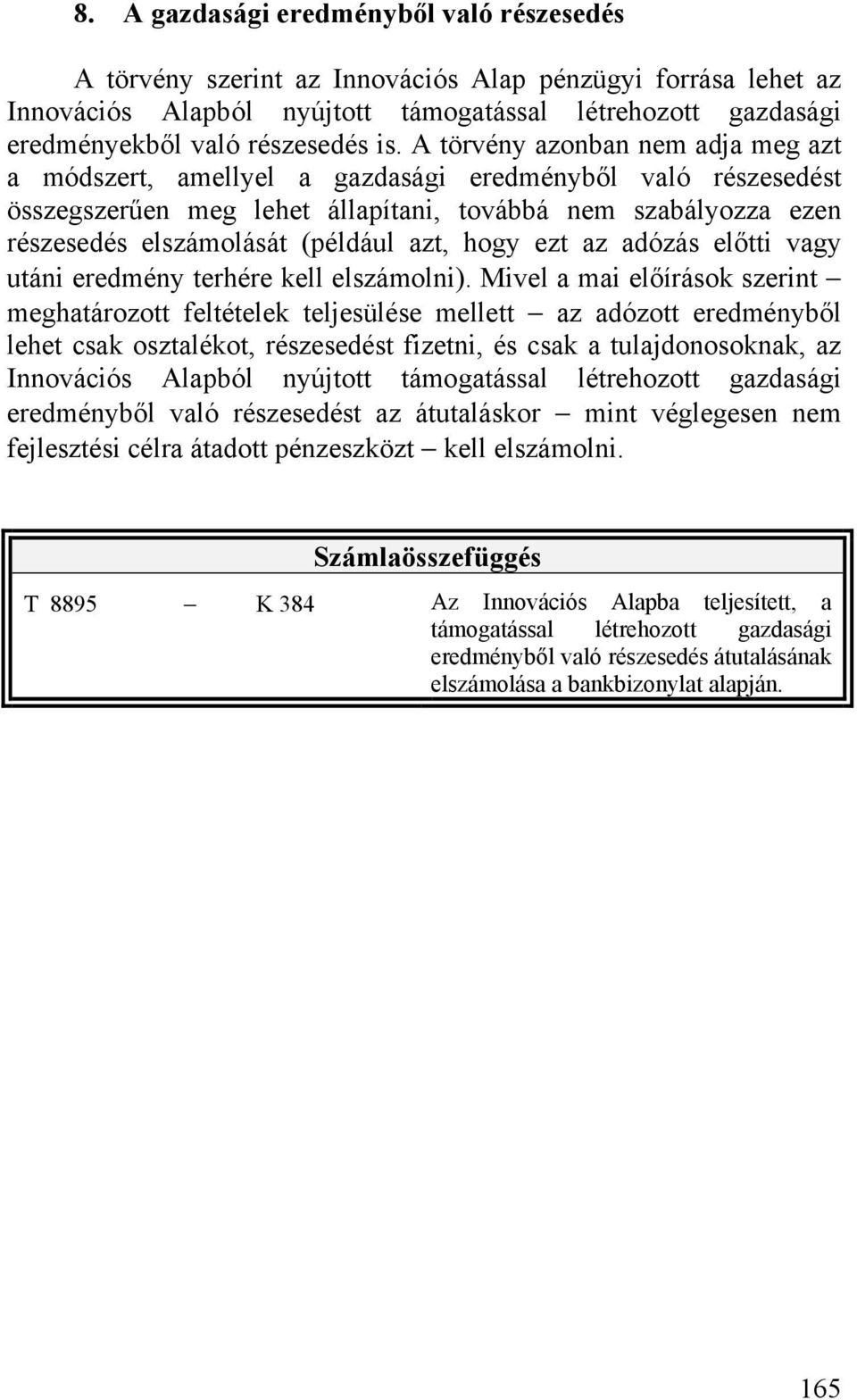 azt, hogy ezt az adózás előtti vagy utáni eredmény terhére kell elszámolni).