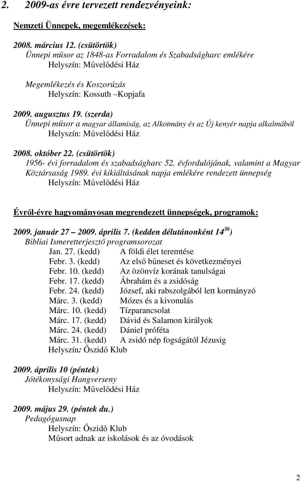 (szerda) Ünnepi műsor a magyar államiság, az Alkotmány és az Új kenyér napja alkalmából 2008. október 22. (csütörtök) 1956- évi forradalom és szabadságharc 52.