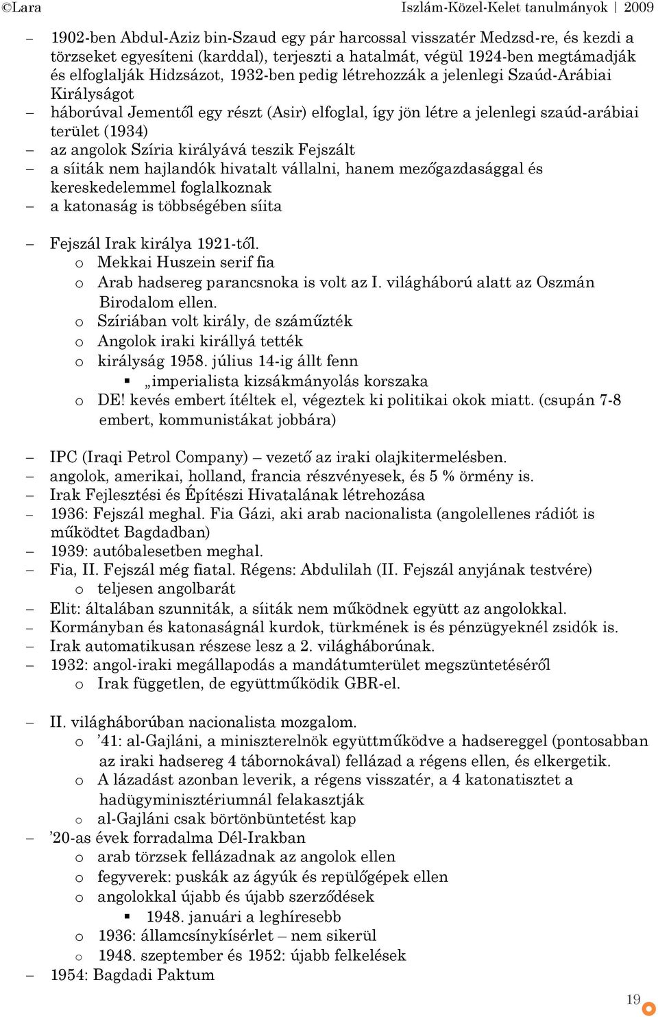 nem hajlandók hivatalt vállalni, hanem mezőgazdasággal és kereskedelemmel fglalkznak a katnaság is többségében síita Fejszál Irak királya 1921-től.