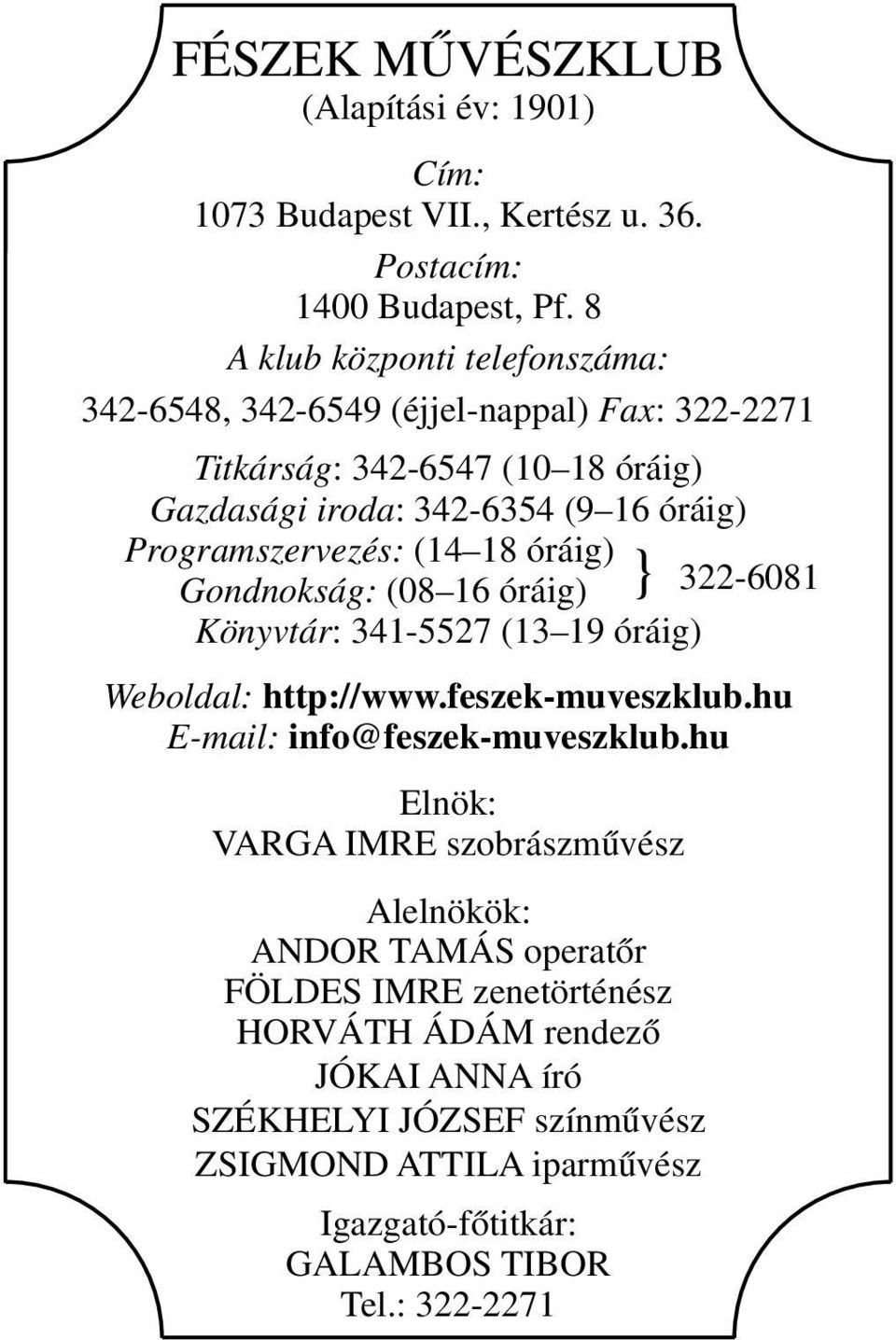 Programszervezés: (14 18 óráig) Gondnokság: (08 16 óráig) } 322-6081 Könyvtár: 341-5527 (13 19 óráig) Weboldal: http://www.feszek-muveszklub.