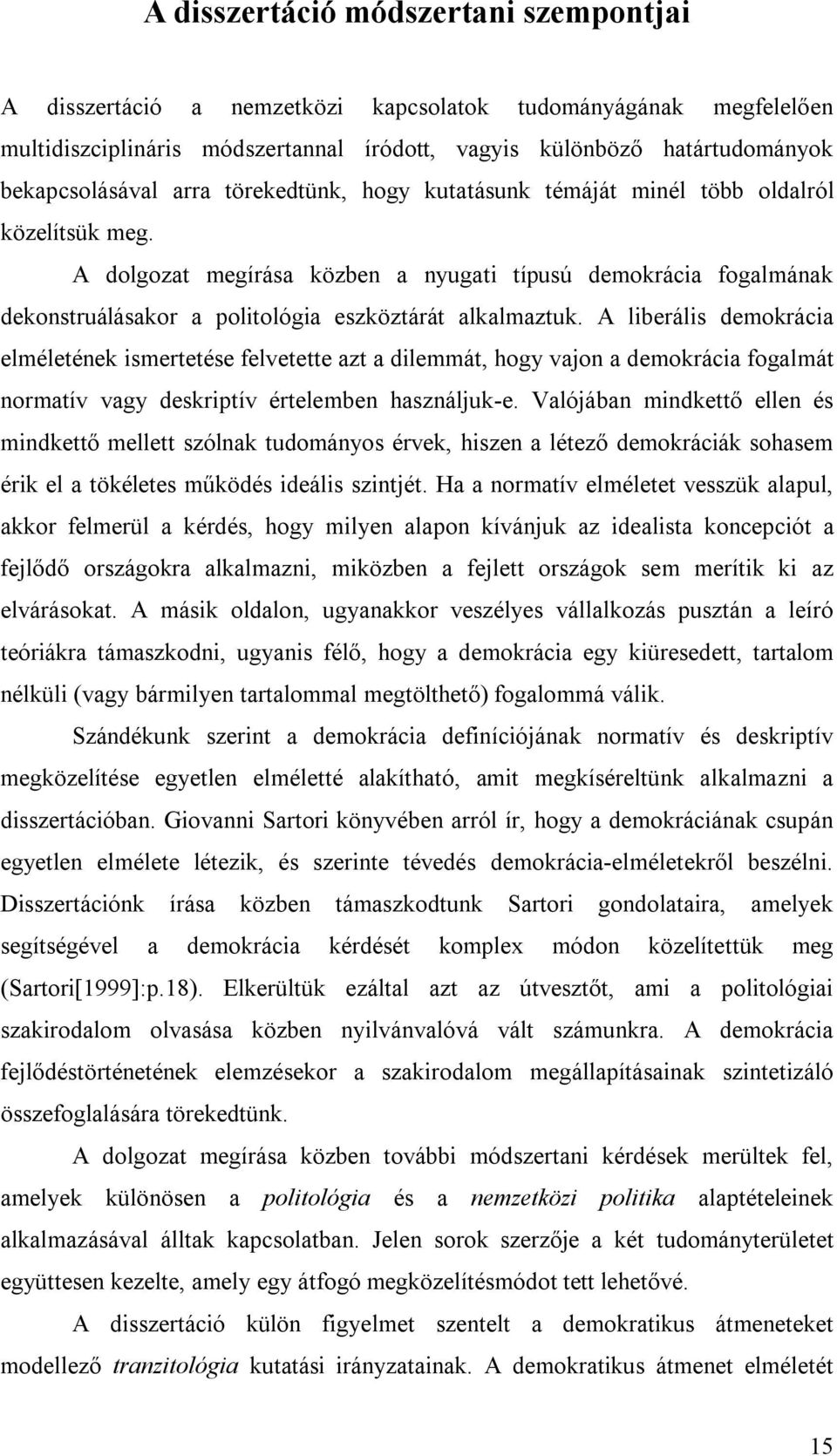 A liberális demokrácia elméletének ismertetése felvetette azt a dilemmát, hogy vajon a demokrácia fogalmát normatív vagy deskriptív értelemben használjuk-e.