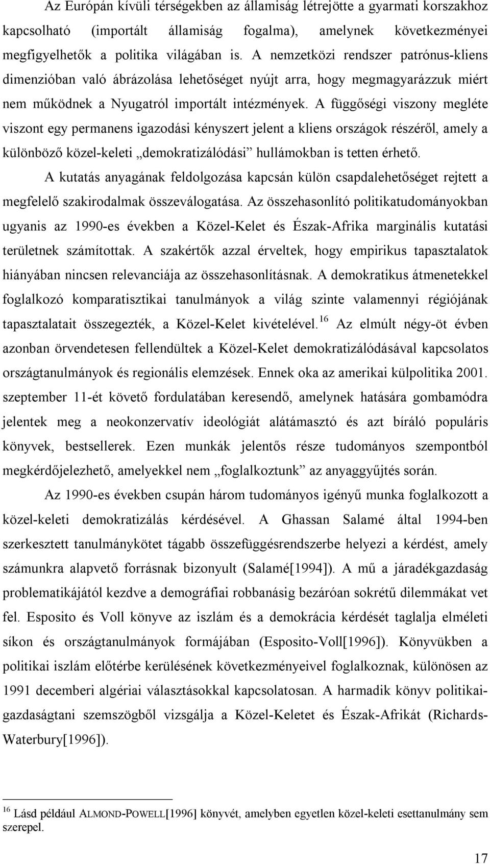 A függőségi viszony megléte viszont egy permanens igazodási kényszert jelent a kliens országok részéről, amely a különböző közel-keleti demokratizálódási hullámokban is tetten érhető.