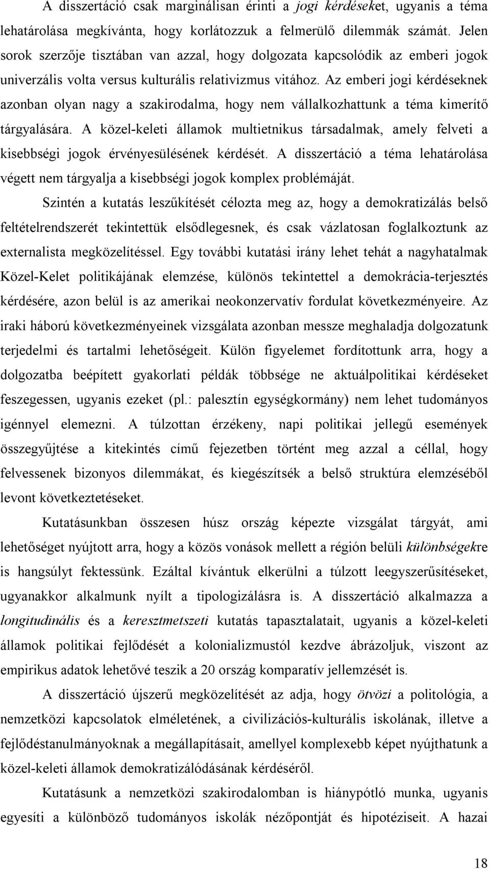 Az emberi jogi kérdéseknek azonban olyan nagy a szakirodalma, hogy nem vállalkozhattunk a téma kimerítő tárgyalására.