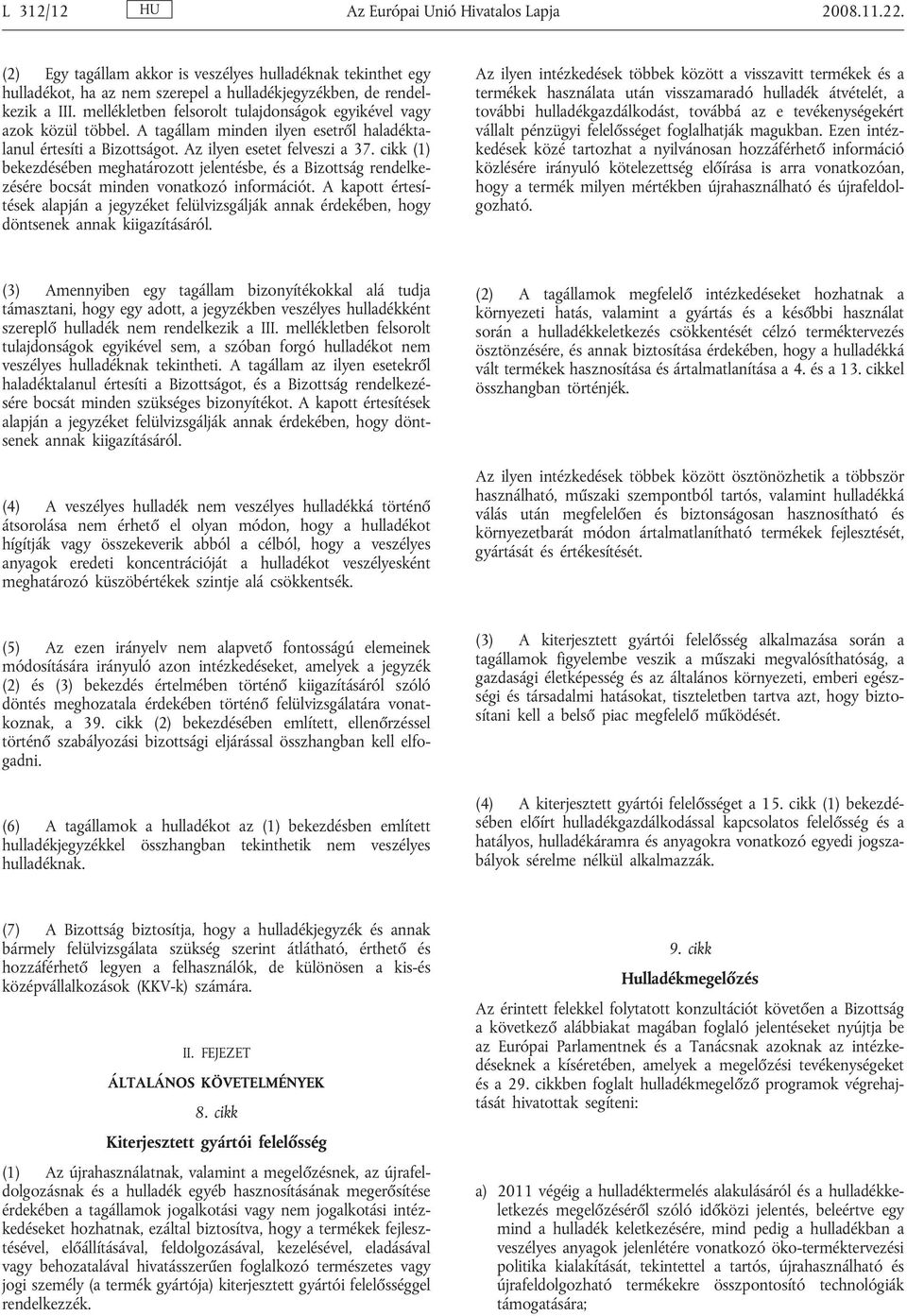 cikk (1) bekezdésében meghatározott jelentésbe, és a Bizottság rendelkezésére bocsát minden vonatkozó információt.