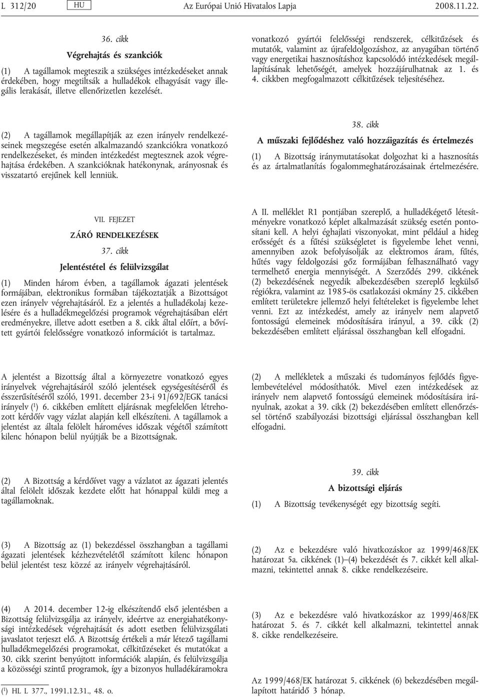vonatkozó gyártói felelősségi rendszerek, célkitűzések és mutatók, valamint az újrafeldolgozáshoz, az anyagában történő vagy energetikai hasznosításhoz kapcsolódó intézkedések megállapításának