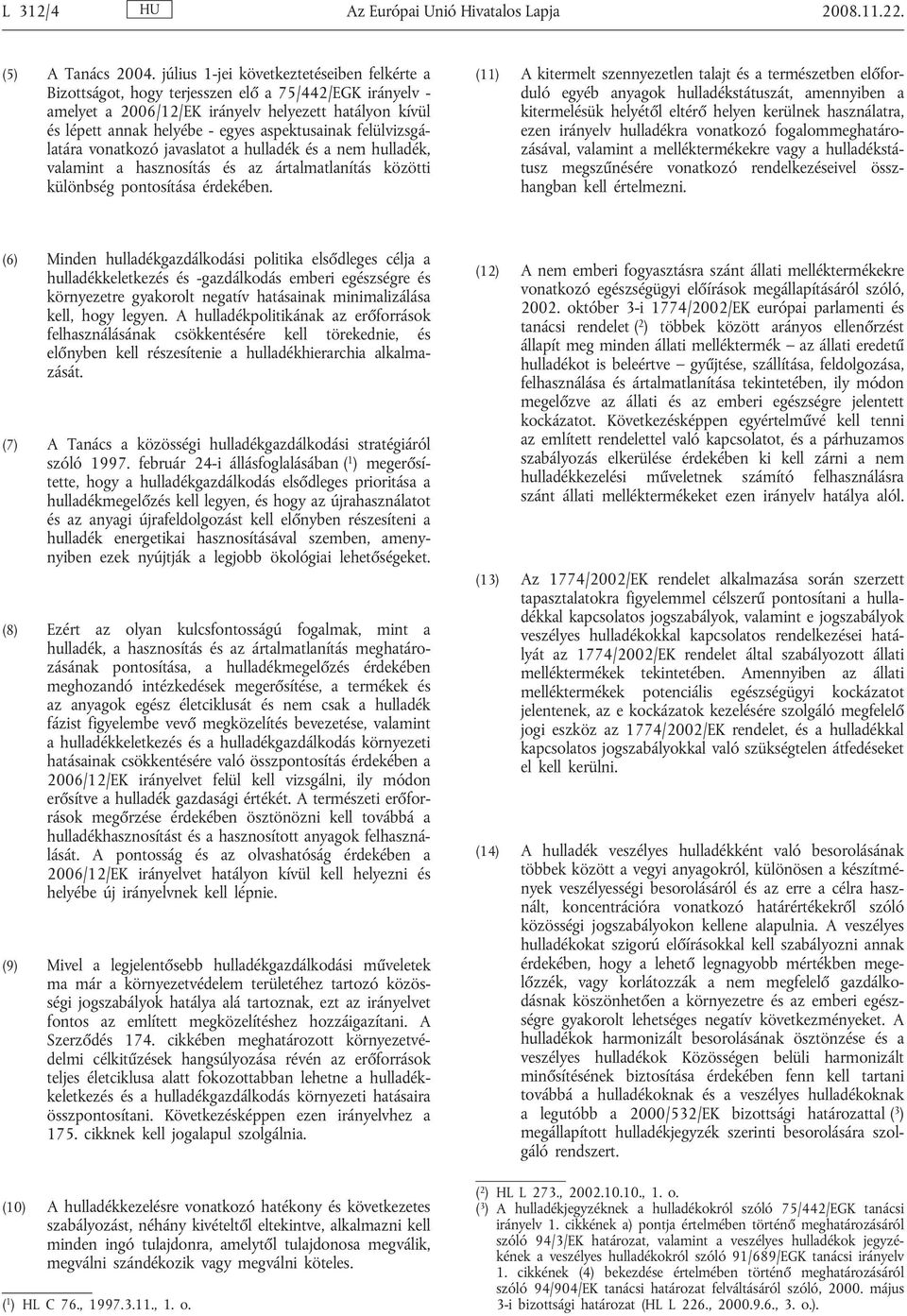aspektusainak felülvizsgálatára vonatkozó javaslatot a hulladék és a nem hulladék, valamint a hasznosítás és az ártalmatlanítás közötti különbség pontosítása érdekében.