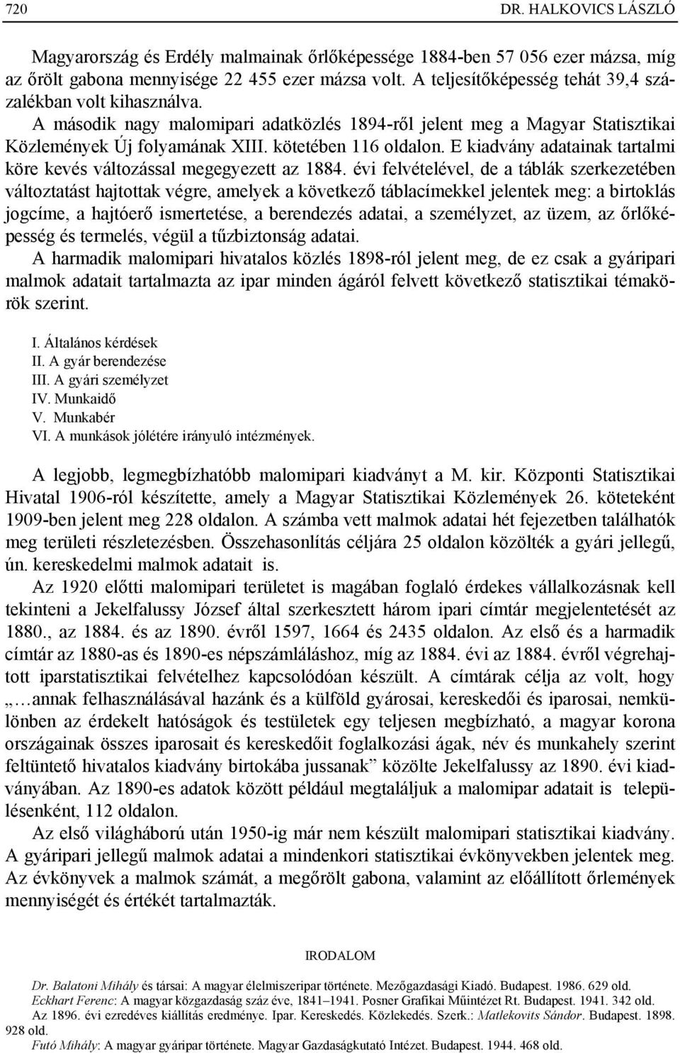 E kiadvány adatainak tartalmi köre kevés változással megegyezett az 1884.