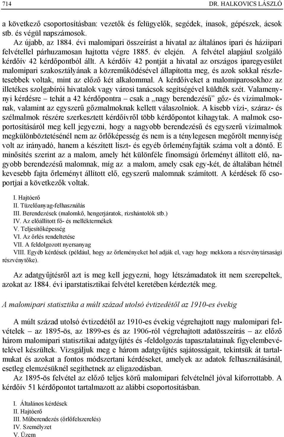 A kérdőív 42 pontját a hivatal az országos iparegyesület malomipari szakosztályának a közreműködésével állapította meg, és azok sokkal részletesebbek voltak, mint az előző két alkalommal.