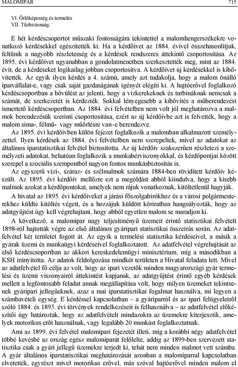 évi kérdőívet ugyanabban a gondolatmenetben szerkesztették meg, mint az 1884. évit, de a kérdéseket logikailag jobban csoportosítva. A kérdőívet új kérdésekkel is kibővítették.