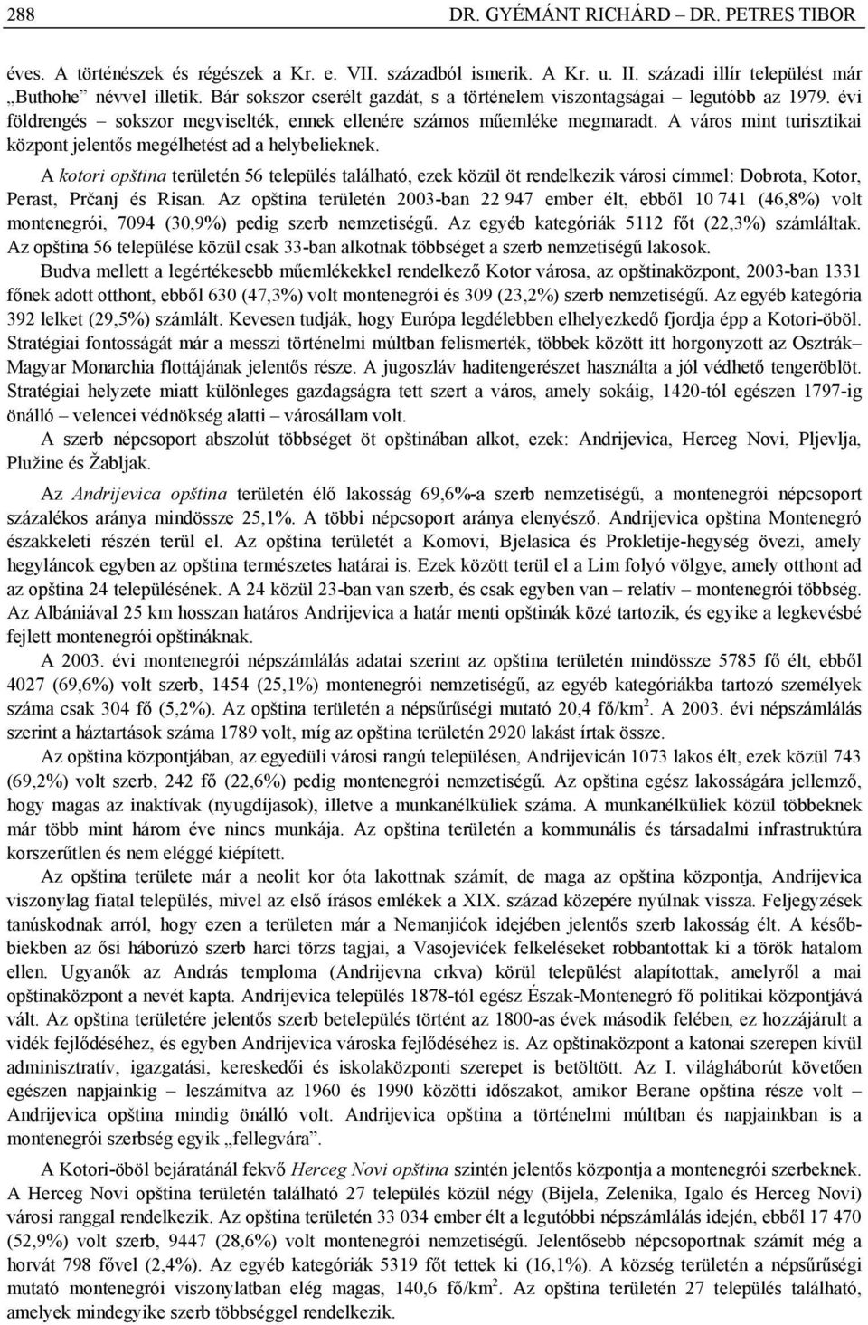 A város mint turisztikai központ jelentős megélhetést ad a helybelieknek.
