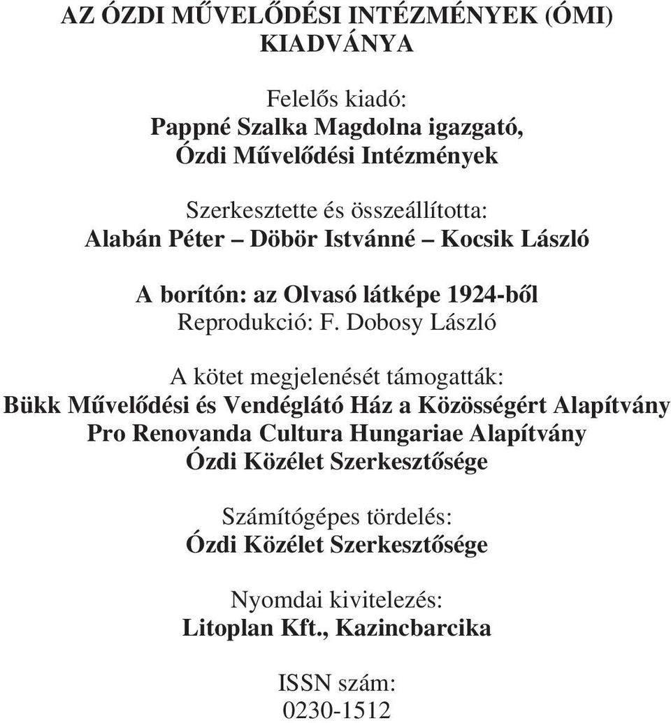 Dobosy László A kötet megjelenését támogatták: Bükk Mûvelõdési és Vendéglátó Ház a Közösségért Alapítvány Pro Renovanda Cultura Hungariae