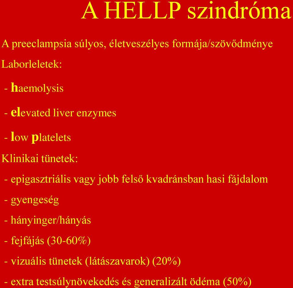 enzymes - low platelets Klinikai tünetek: - epigasztriális vagy jobb felső kvadránsban