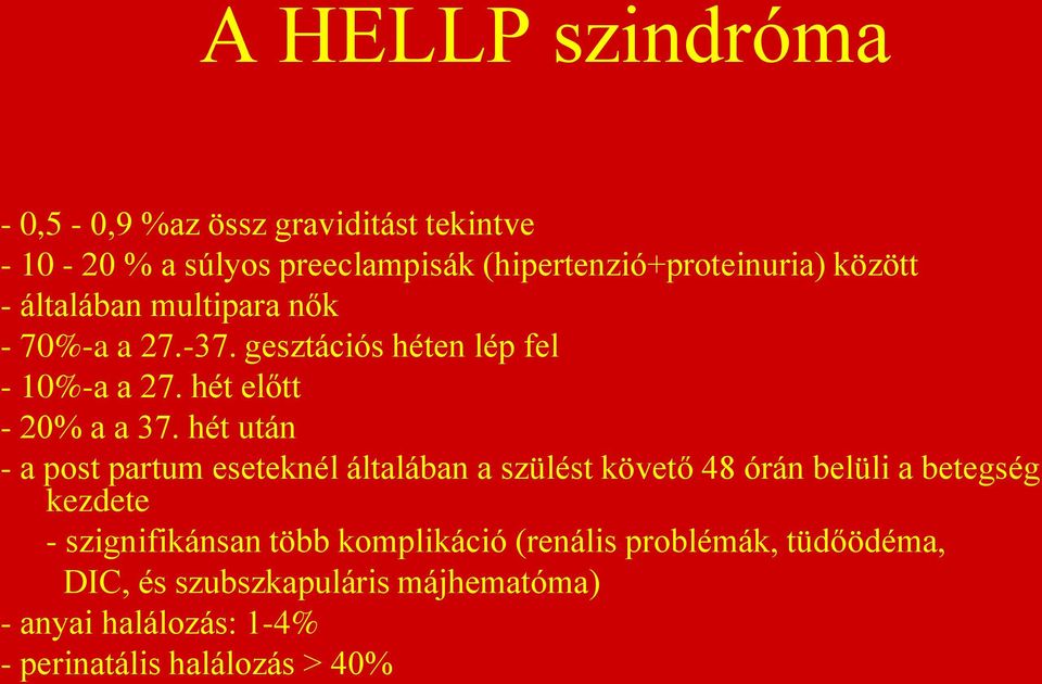 hét után - a post partum eseteknél általában a szülést követő 48 órán belüli a betegség kezdete - szignifikánsan több