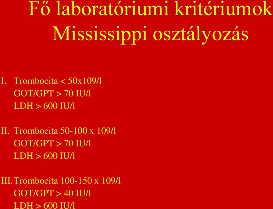 Trombocita 50-100 x 109/l GOT/GPT > 70 IU/l LDH > 600 IU/l