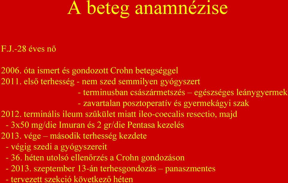 gyermekágyi szak 2012. terminális ileum szűkület miatt ileo-coecalis resectio, majd - 3x50 mg/die Imuran és 2 gr/die Pentasa kezelés 2013.