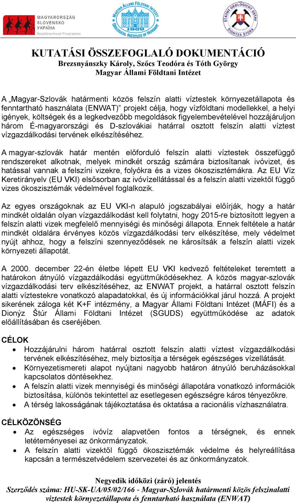D-szlovákiai határral osztott felszín alatti víztest vízgazdálkodási tervének elkészítéséhez.