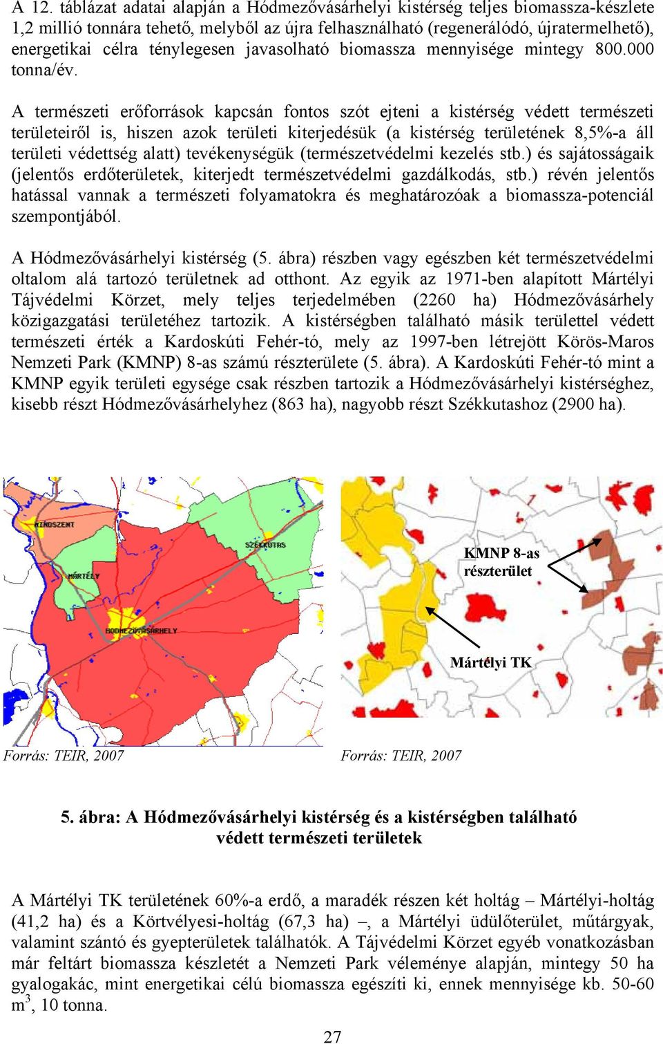 javasolható biomassza mennyisége mintegy 800.000 tonna/év.