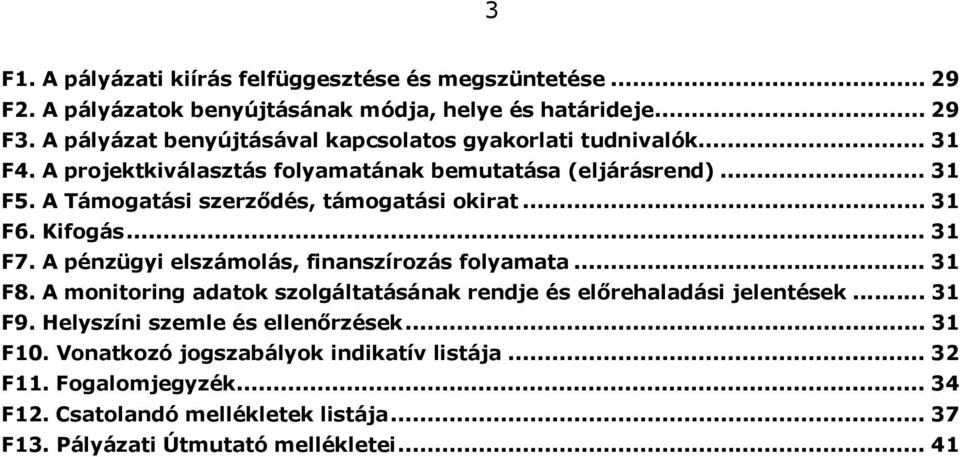 A Támogatási szerződés, támogatási okirat... 31 F6. Kifogás... 31 F7. A pénzügyi elszámolás, finanszírozás folyamata... 31 F8.