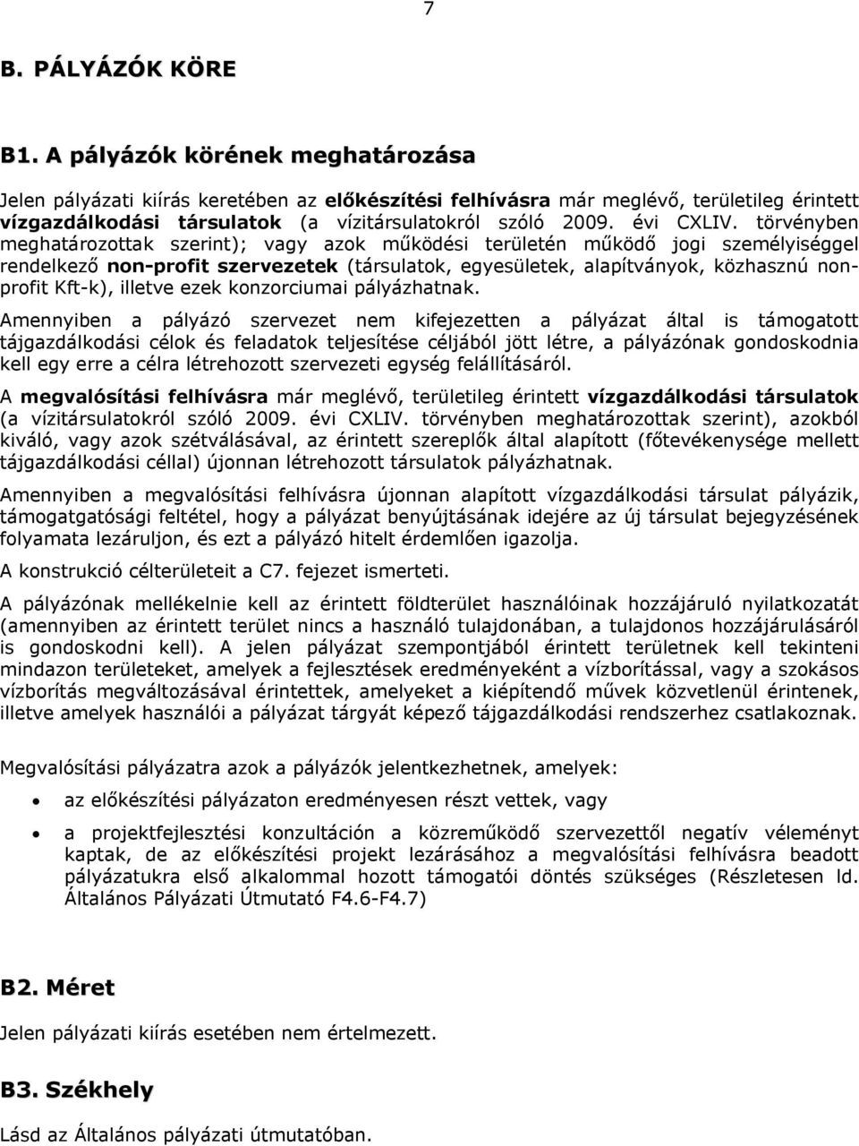 törvényben meghatározottak szerint); vagy azok működési területén működő jogi személyiséggel rendelkező non-profit szervezetek (társulatok, egyesületek, alapítványok, közhasznú nonprofit Kft-k),