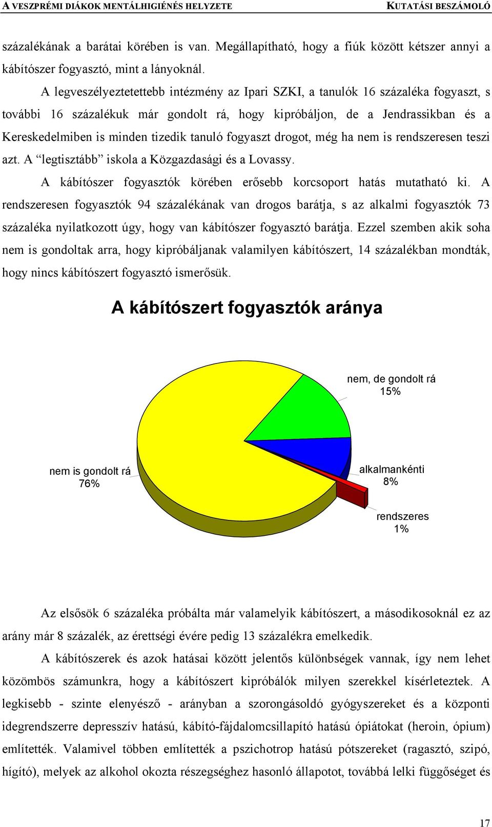 tanuló fogyaszt drogot, még ha nem is rendszeresen teszi azt. A legtisztább iskola a Közgazdasági és a Lovassy. A kábítószer fogyasztók körében erősebb korcsoport hatás mutatható ki.