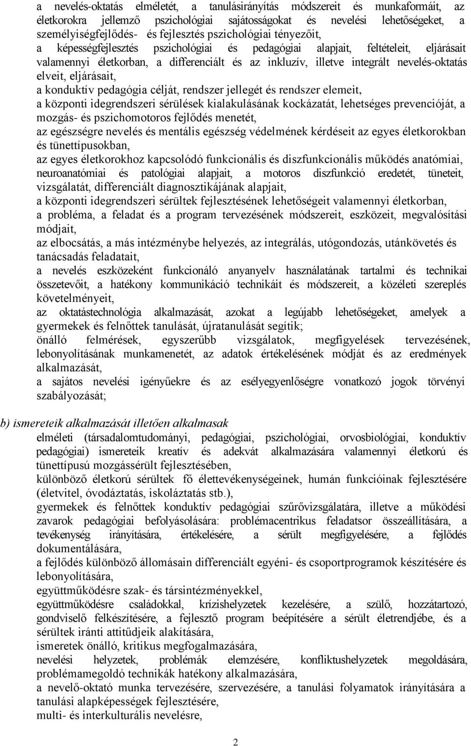 elveit, eljárásait, a konduktív pedagógia célját, rendszer jellegét és rendszer elemeit, a központi idegrendszeri sérülések kialakulásának kockázatát, lehetséges prevencióját, a mozgás- és