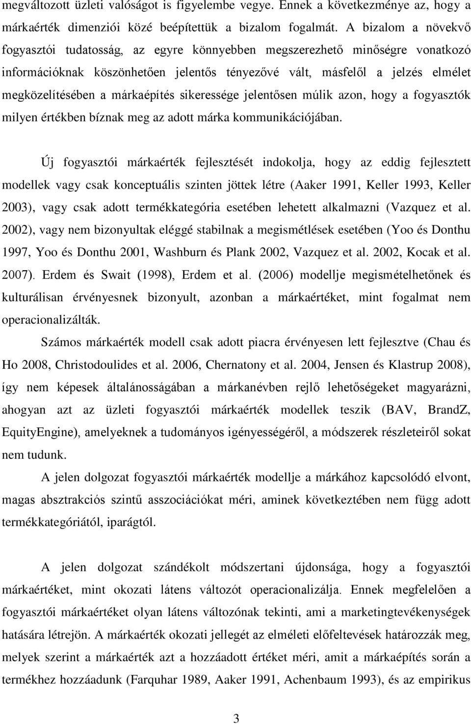 márkaépítés sikeressége jelentősen múlik azon, hogy a fogyasztók milyen értékben bíznak meg az adott márka kommunikációjában.