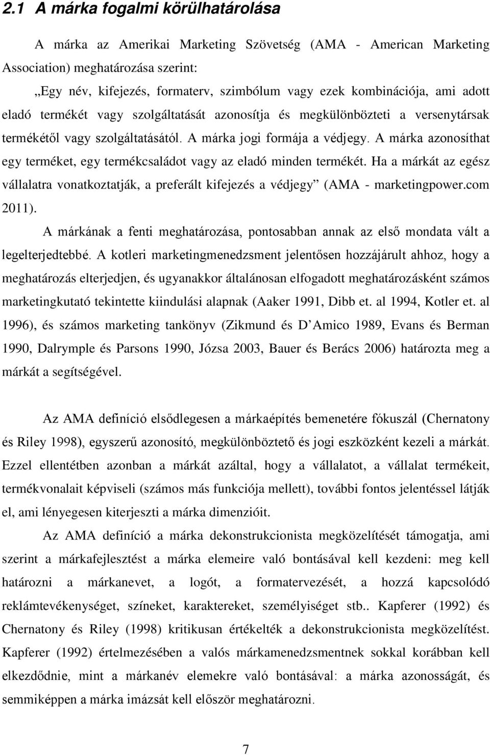 A márka azonosíthat egy terméket, egy termékcsaládot vagy az eladó minden termékét. Ha a márkát az egész vállalatra vonatkoztatják, a preferált kifejezés a védjegy (AMA - marketingpower.com 2011).