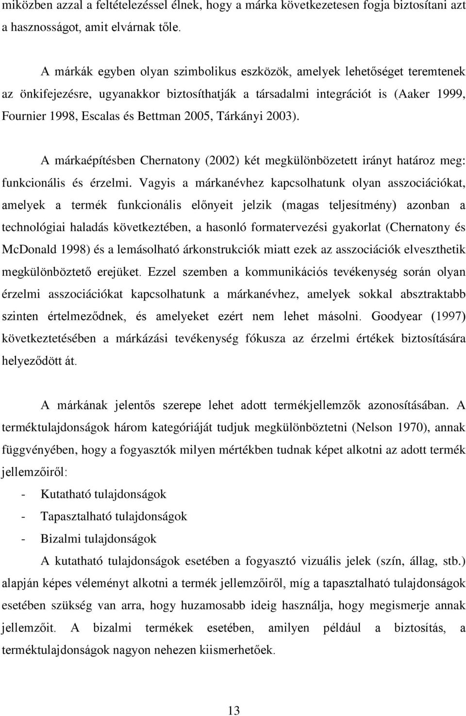 Tárkányi 2003). A márkaépítésben Chernatony (2002) két megkülönbözetett irányt határoz meg: funkcionális és érzelmi.