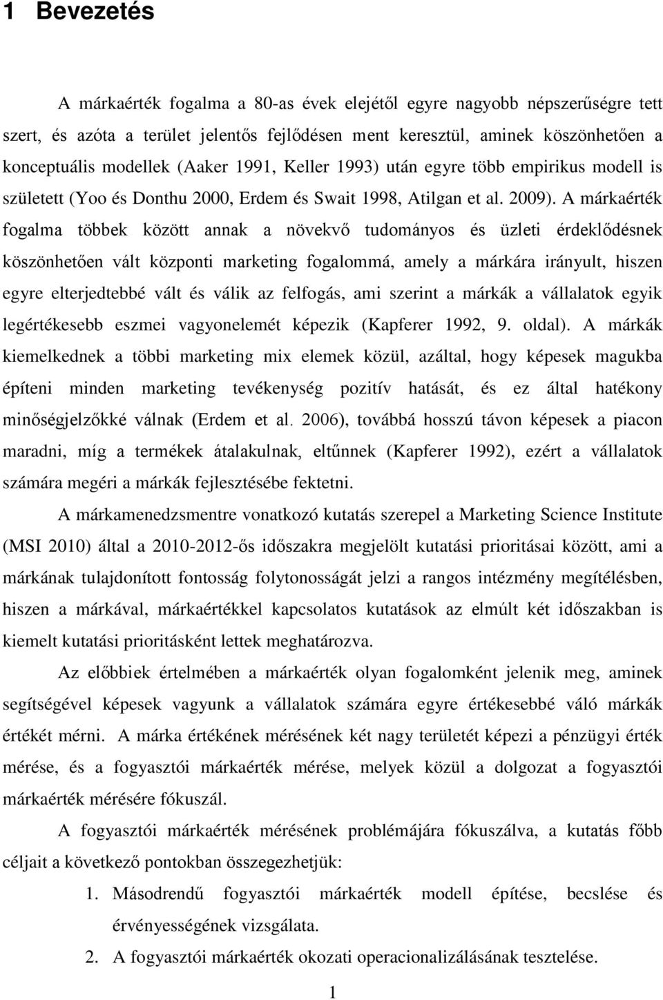 A márkaérték fogalma többek között annak a növekvő tudományos és üzleti érdeklődésnek köszönhetően vált központi marketing fogalommá, amely a márkára irányult, hiszen egyre elterjedtebbé vált és