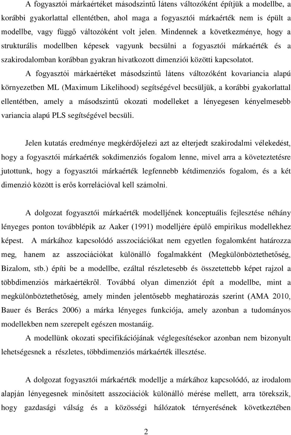 A fogyasztói márkaértéket másodszintű látens változóként kovariancia alapú környezetben ML (Maximum Likelihood) segítségével becsüljük, a korábbi gyakorlattal ellentétben, amely a másodszintű okozati