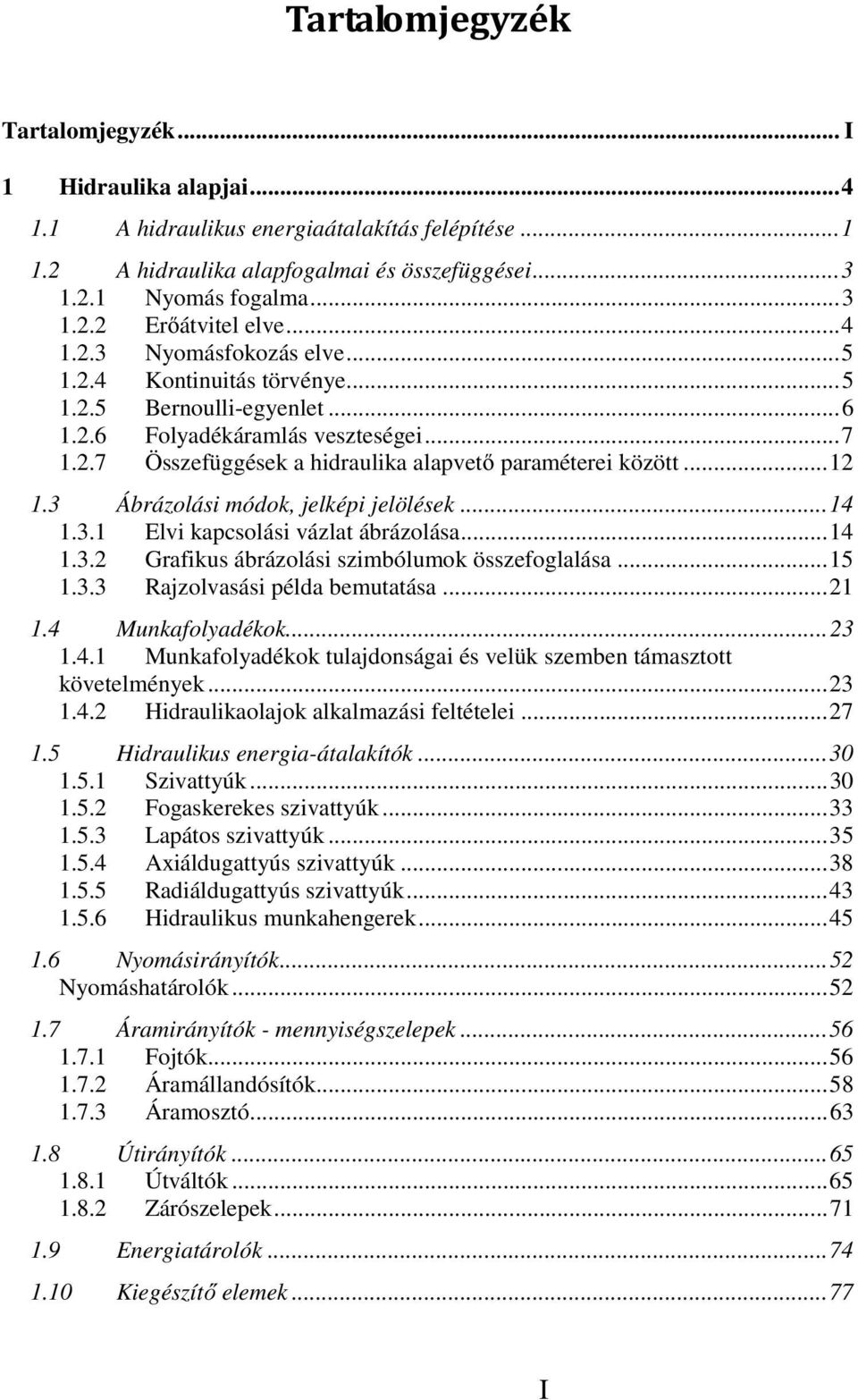 3 Ábrázolási módok, jelképi jelölések...14 1.3.1 Elvi kapcsolási vázlat ábrázolása...14 1.3. Grafikus ábrázolási szimbólumok összefoglalása...15 1.3.3 Rajzolvasási példa bemutatása...1 1.