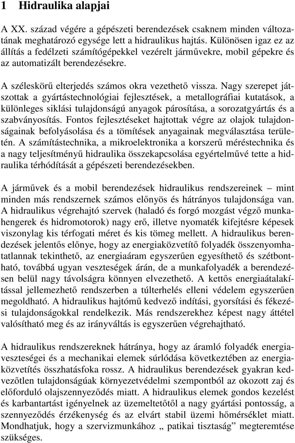 Nagy szerepet játszottak a gyártástechnológiai fejlesztések, a metallográfiai kutatások, a különleges siklási tulajdonságú anyagok párosítása, a sorozatgyártás és a szabványosítás.