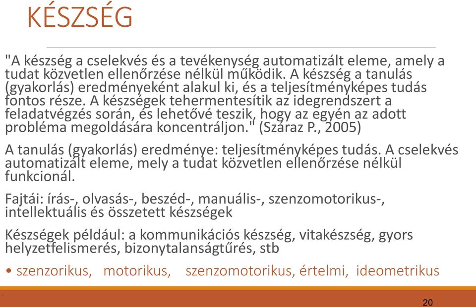 A készségek tehermentesítik az idegrendszert a feladatvégzés során, és lehetővé teszik, hogy az egyén az adott probléma megoldására koncentráljon." (Száraz P.