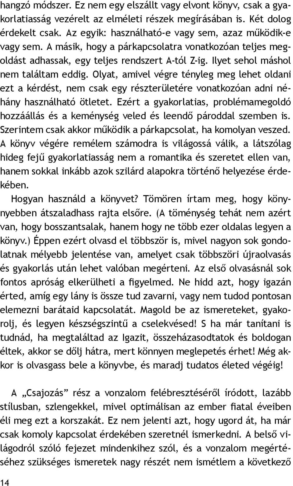 Olyat, amivel végre tényleg meg lehet oldani ezt a kérdést, nem csak egy részterületére vonatkozóan adni néhány használható ötletet.