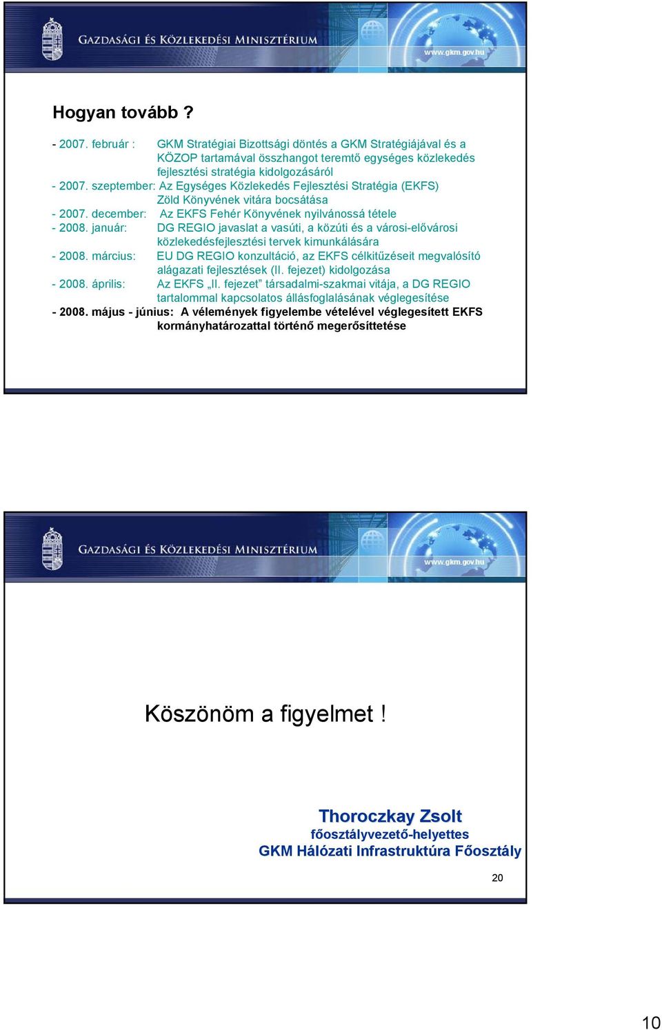 január: DG REGIO javaslat a vasúti, a közúti és a városi-elővárosi közlekedésfejlesztési tervek kimunkálására - 2008.