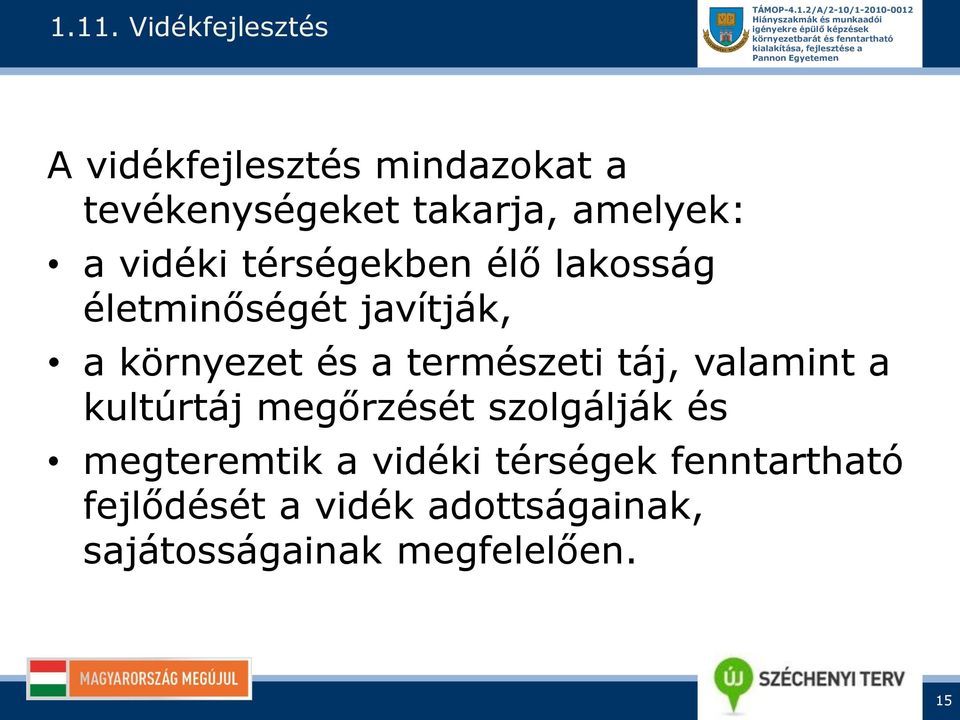 a természeti táj, valamint a kultúrtáj megőrzését szolgálják és megteremtik a