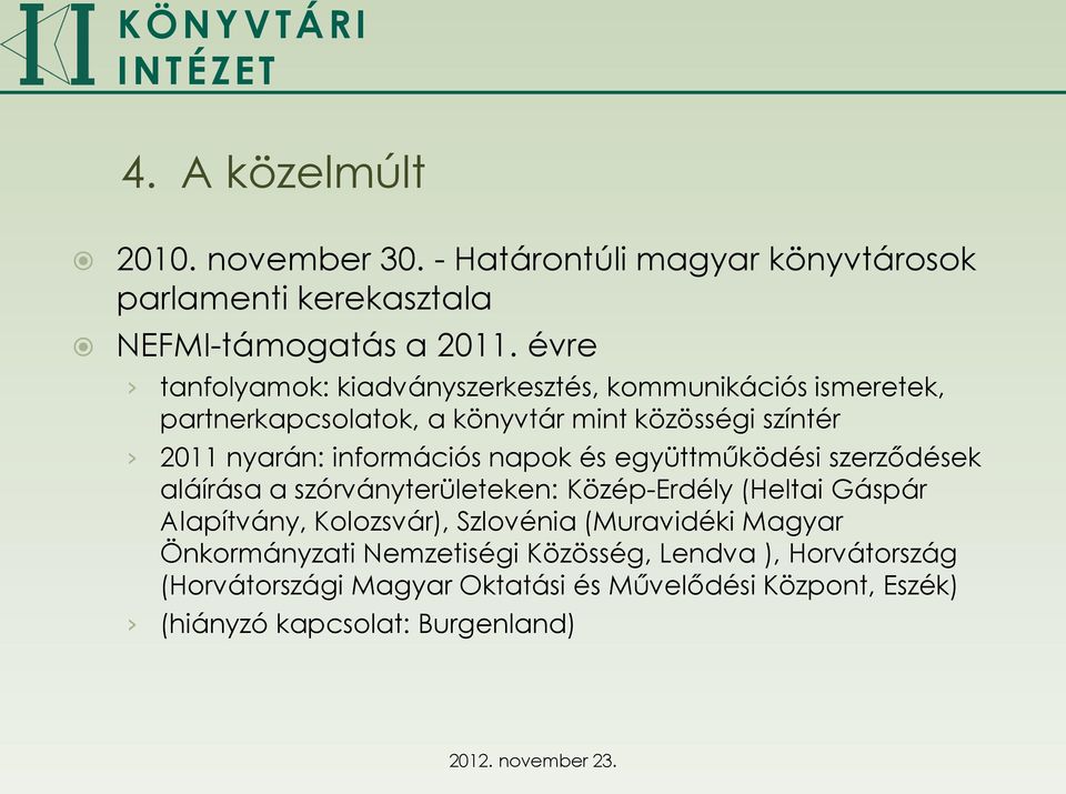 információs napok és együttműködési szerződések aláírása a szórványterületeken: Közép-Erdély (Heltai Gáspár Alapítvány, Kolozsvár),