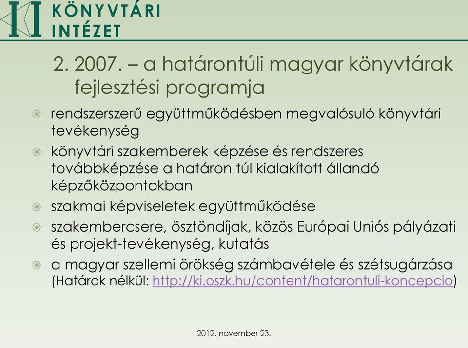 könyvtári szakemberek képzése és rendszeres továbbképzése a határon túl kialakított állandó képzőközpontokban szakmai