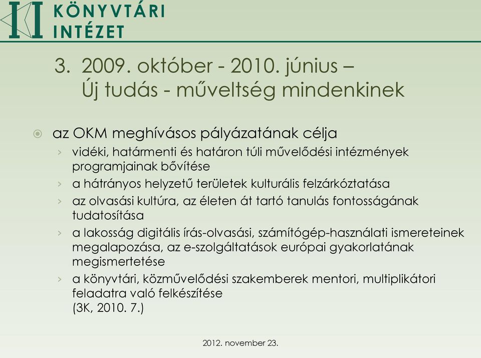 programjainak bővítése a hátrányos helyzetű területek kulturális felzárkóztatása az olvasási kultúra, az életen át tartó tanulás